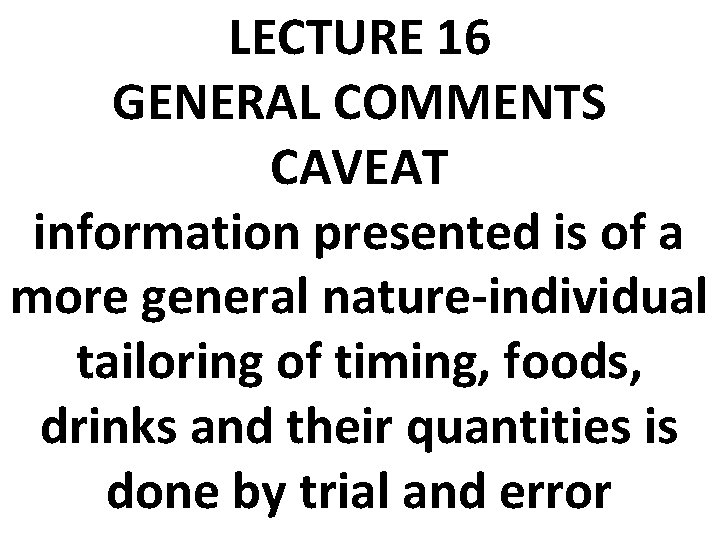 LECTURE 16 GENERAL COMMENTS CAVEAT information presented is of a more general nature-individual tailoring