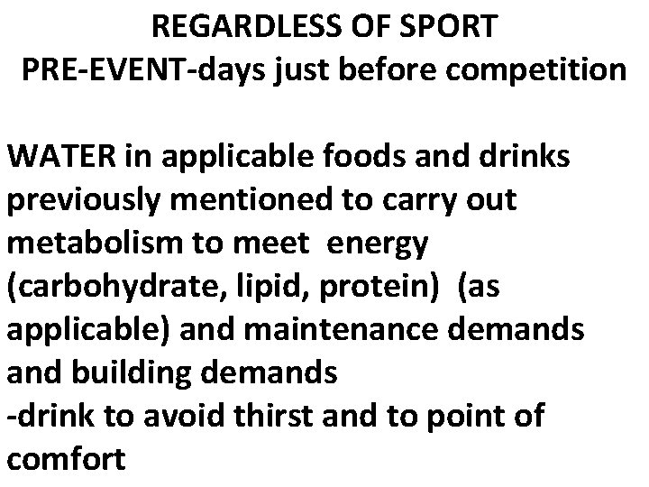 REGARDLESS OF SPORT PRE-EVENT-days just before competition WATER in applicable foods and drinks previously