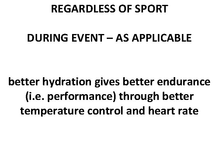 REGARDLESS OF SPORT DURING EVENT – AS APPLICABLE better hydration gives better endurance (i.