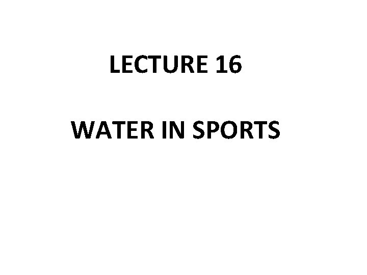 LECTURE 16 WATER IN SPORTS 