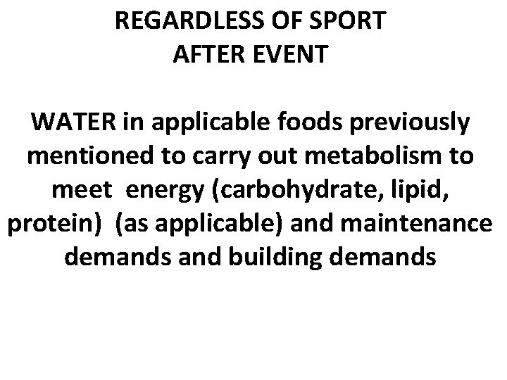 REGARDLESS OF SPORT AFTER EVENT WATER in applicable foods previously mentioned to carry out