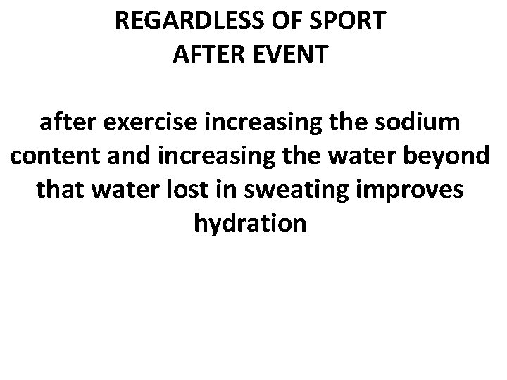 REGARDLESS OF SPORT AFTER EVENT after exercise increasing the sodium content and increasing the
