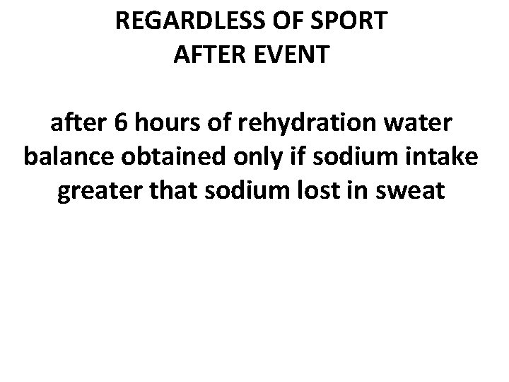 REGARDLESS OF SPORT AFTER EVENT after 6 hours of rehydration water balance obtained only