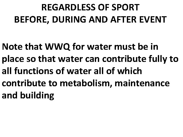 REGARDLESS OF SPORT BEFORE, DURING AND AFTER EVENT Note that WWQ for water must