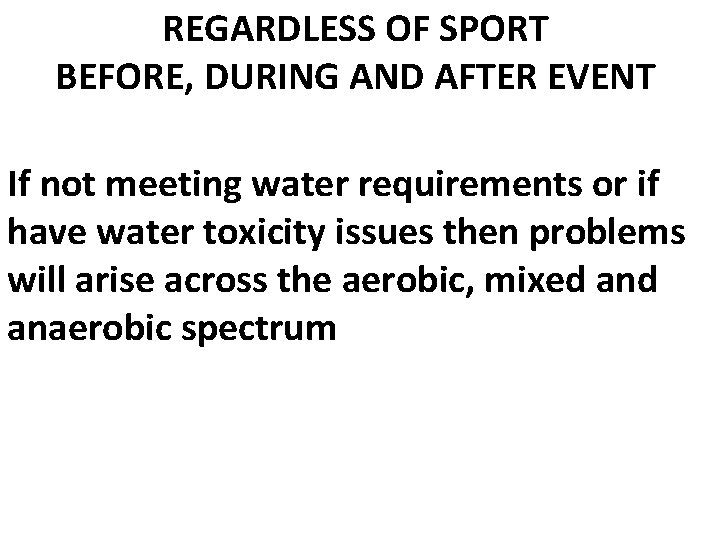 REGARDLESS OF SPORT BEFORE, DURING AND AFTER EVENT If not meeting water requirements or