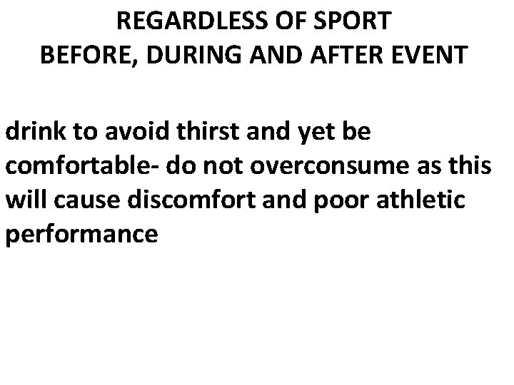 REGARDLESS OF SPORT BEFORE, DURING AND AFTER EVENT drink to avoid thirst and yet