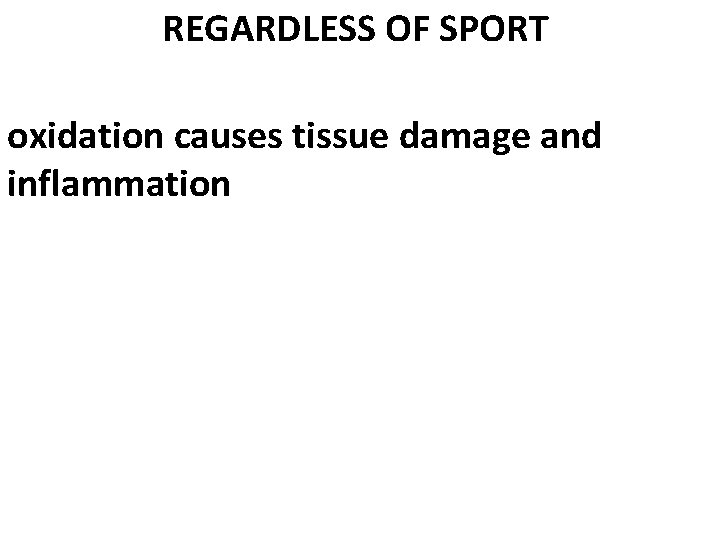 REGARDLESS OF SPORT oxidation causes tissue damage and inflammation 