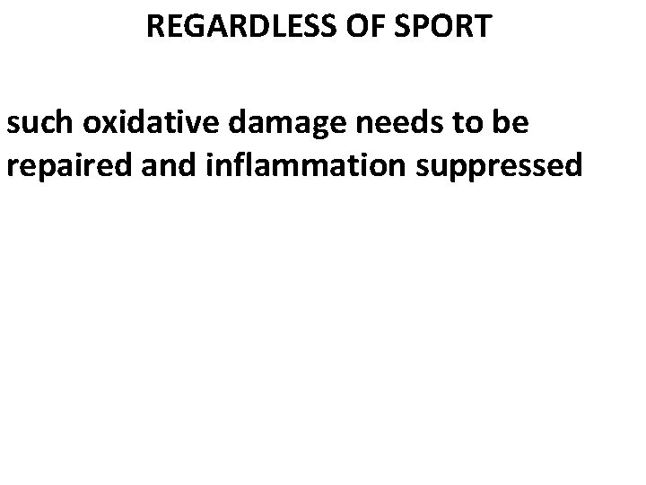 REGARDLESS OF SPORT such oxidative damage needs to be repaired and inflammation suppressed 