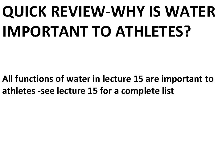 QUICK REVIEW-WHY IS WATER IMPORTANT TO ATHLETES? All functions of water in lecture 15