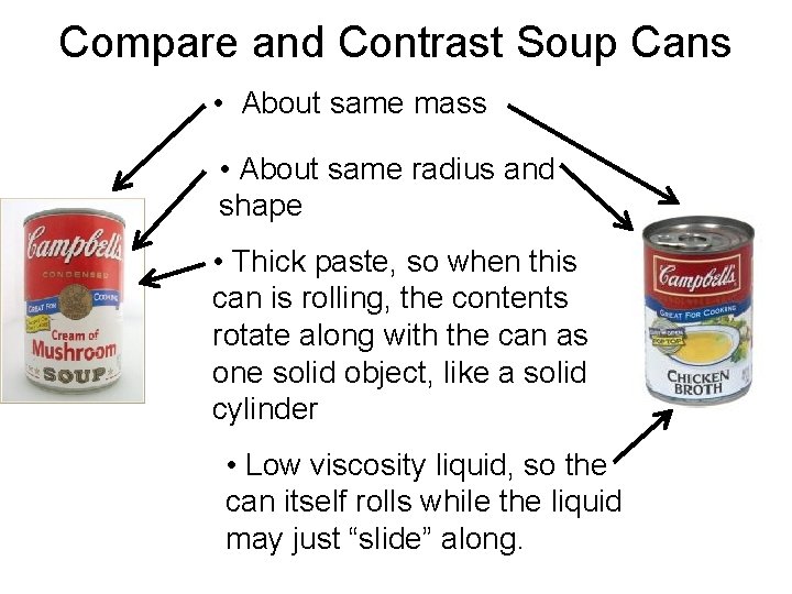 Compare and Contrast Soup Cans • About same mass • About same radius and
