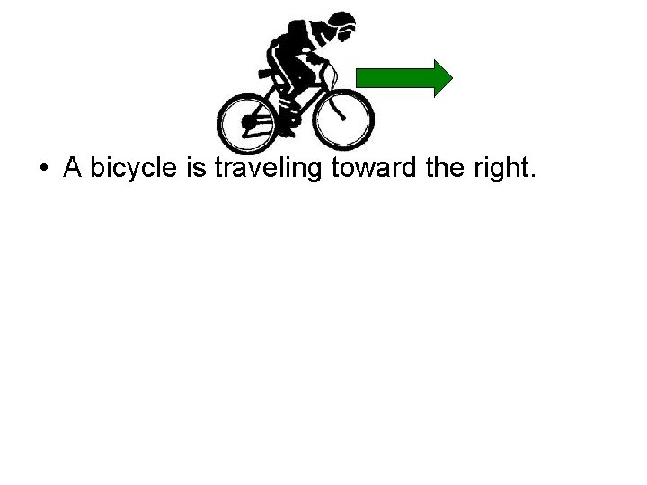  • A bicycle is traveling toward the right. 