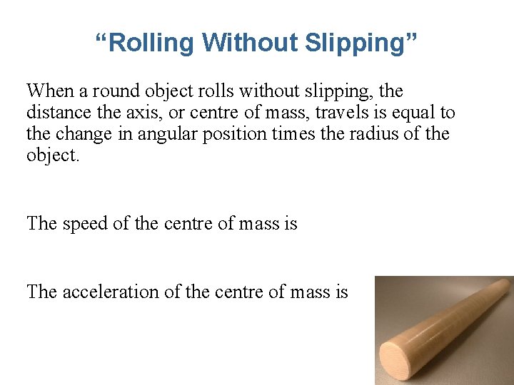 “Rolling Without Slipping” When a round object rolls without slipping, the distance the axis,