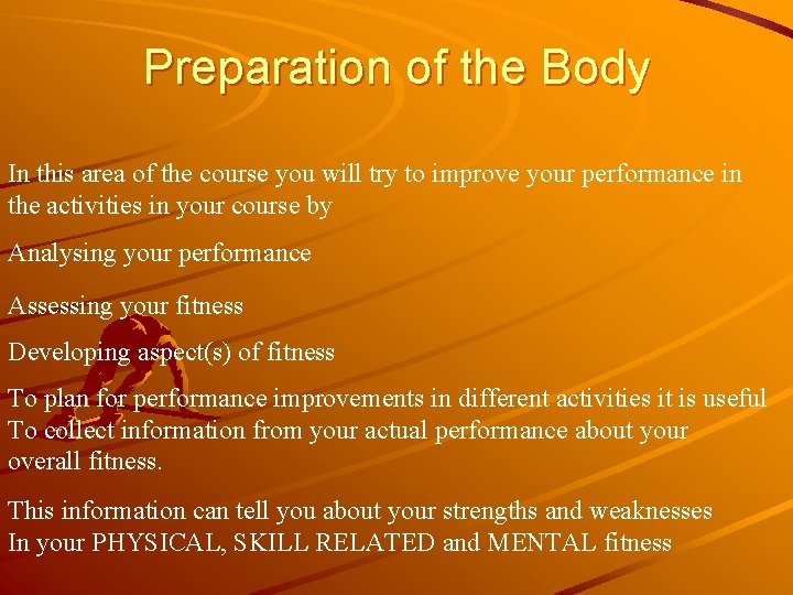 Preparation of the Body In this area of the course you will try to