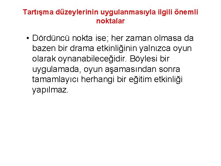 Tartışma düzeylerinin uygulanmasıyla ilgili önemli noktalar • Dördüncü nokta ise; her zaman olmasa da