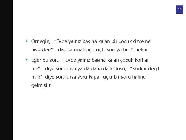 17 • Örneğin; “Evde yalnız başına kalan bir çocuk sizce ne hisseder? ” diye