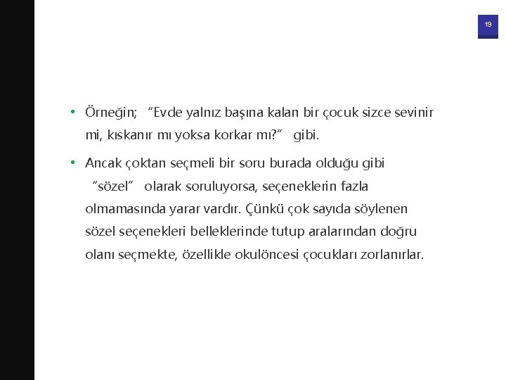 19 • Örneğin; “Evde yalnız başına kalan bir çocuk sizce sevinir mi, kıskanır mı