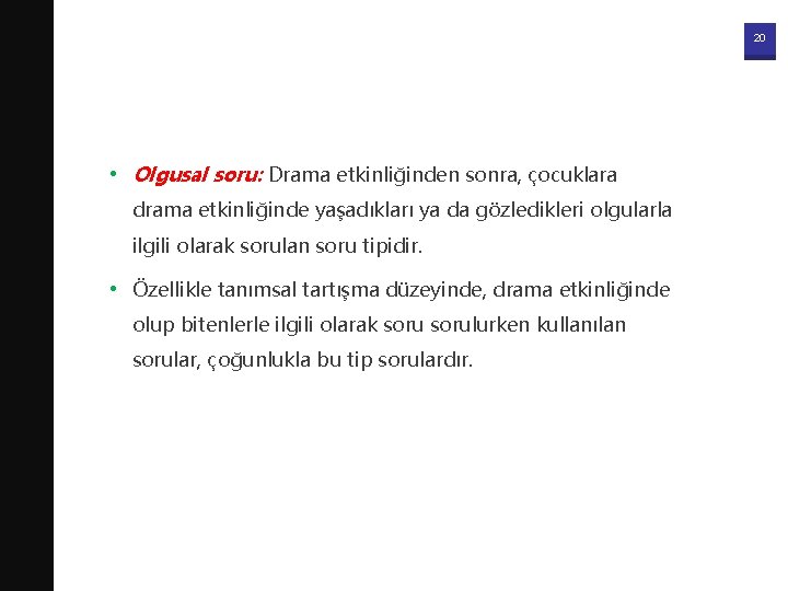 20 • Olgusal soru: Drama etkinliğinden sonra, çocuklara drama etkinliğinde yaşadıkları ya da gözledikleri