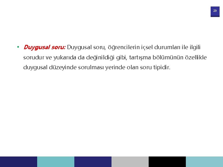 29 • Duygusal soru: Duygusal soru, öğrencilerin içsel durumları ile ilgili sorudur ve yukarıda