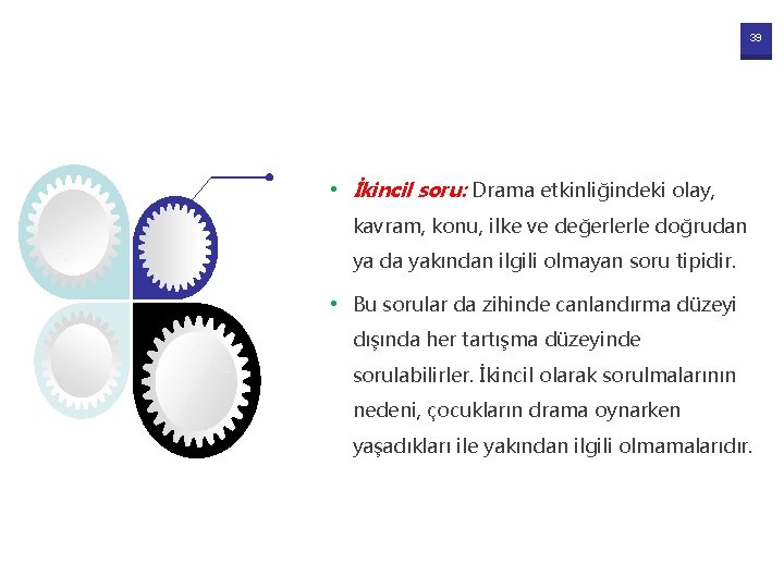 39 • İkincil soru: Drama etkinliğindeki olay, kavram, konu, ilke ve değerlerle doğrudan ya