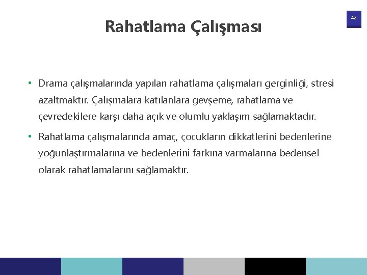 Rahatlama Çalışması • Drama çalışmalarında yapılan rahatlama çalışmaları gerginliği, stresi azaltmaktır. Çalışmalara katılanlara gevşeme,