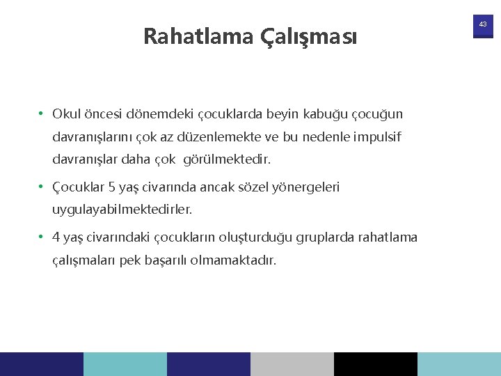 Rahatlama Çalışması • Okul öncesi dönemdeki çocuklarda beyin kabuğu çocuğun davranışlarını çok az düzenlemekte