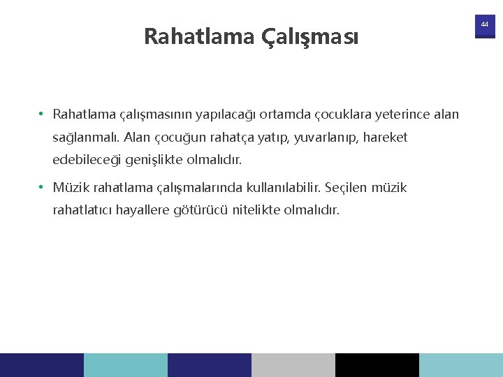 Rahatlama Çalışması • Rahatlama çalışmasının yapılacağı ortamda çocuklara yeterince alan sağlanmalı. Alan çocuğun rahatça