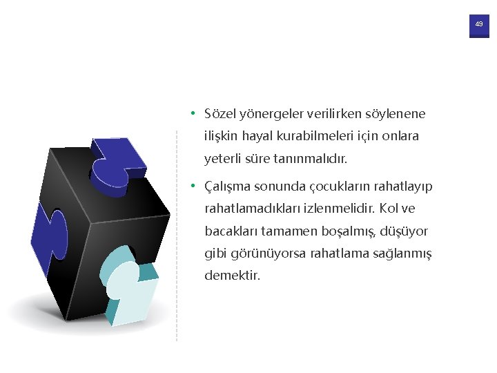 49 • Sözel yönergeler verilirken söylenene ilişkin hayal kurabilmeleri için onlara yeterli süre tanınmalıdır.