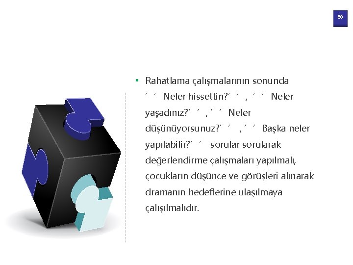 50 • Rahatlama çalışmalarının sonunda ’’Neler hissettin? ’’, ’’Neler yaşadınız? ’’, ’’Neler düşünüyorsunuz? ’’