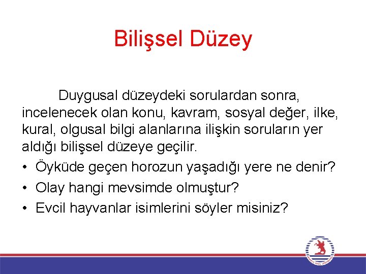 Bilişsel Düzey Duygusal düzeydeki sorulardan sonra, incelenecek olan konu, kavram, sosyal değer, ilke, kural,