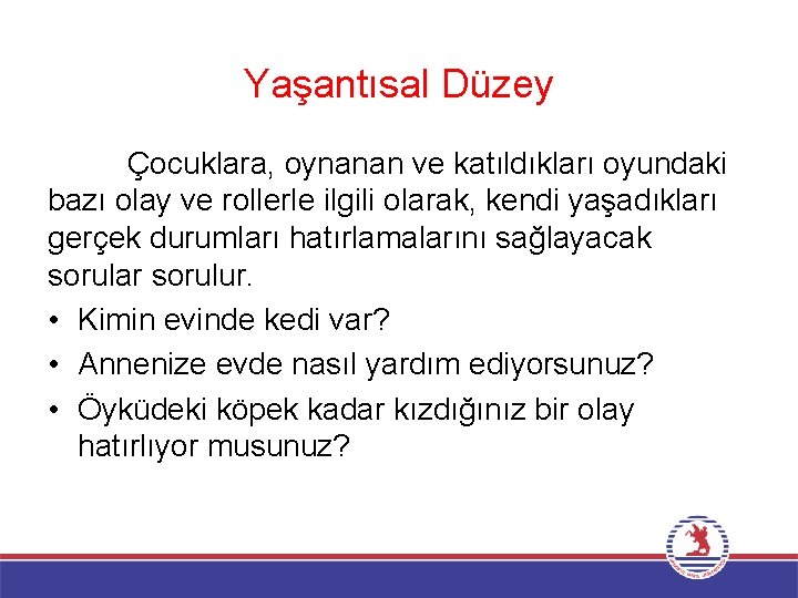 Yaşantısal Düzey Çocuklara, oynanan ve katıldıkları oyundaki bazı olay ve rollerle ilgili olarak, kendi