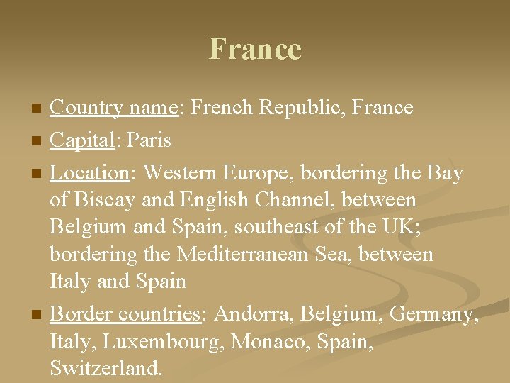 France n n Country name: French Republic, France Capital: Paris Location: Western Europe, bordering