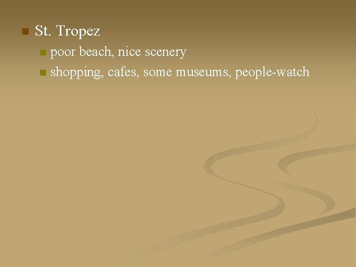 n St. Tropez poor beach, nice scenery n shopping, cafes, some museums, people-watch n