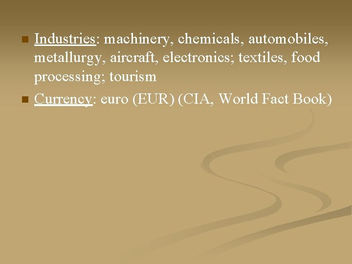 n n Industries: machinery, chemicals, automobiles, metallurgy, aircraft, electronics; textiles, food processing; tourism Currency: