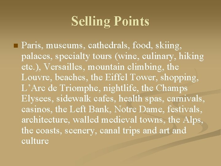 Selling Points n Paris, museums, cathedrals, food, skiing, palaces, specialty tours (wine, culinary, hiking