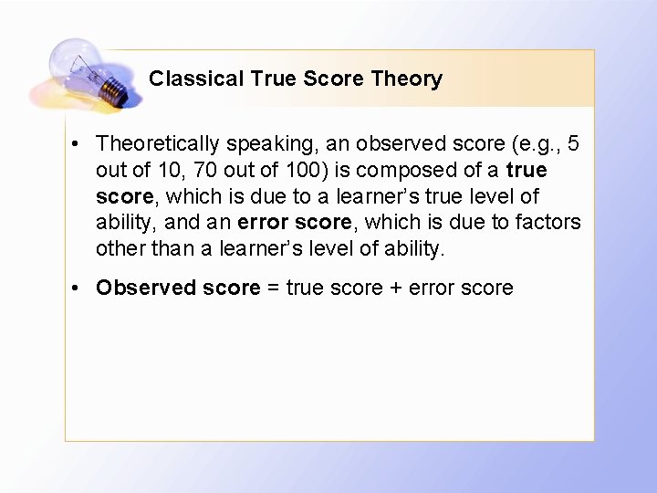 Classical True Score Theory • Theoretically speaking, an observed score (e. g. , 5