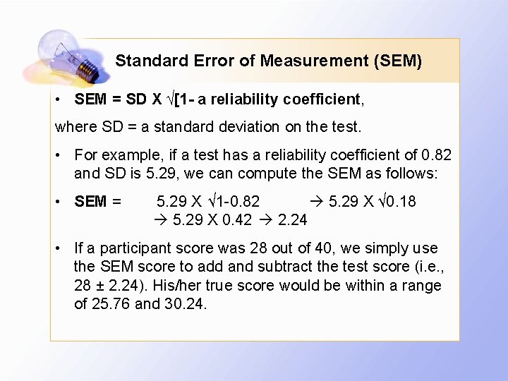 Standard Error of Measurement (SEM) • SEM = SD X √[1 - a reliability