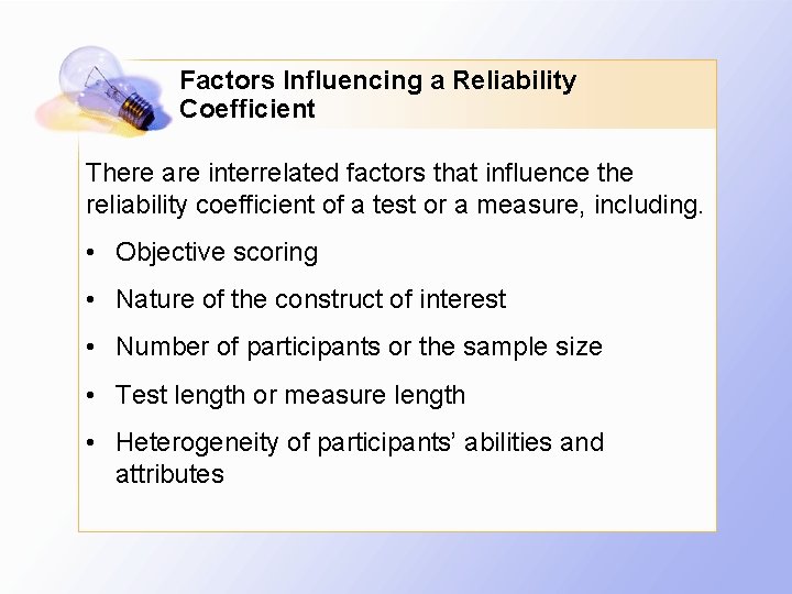 Factors Influencing a Reliability Coefficient There are interrelated factors that influence the reliability coefficient