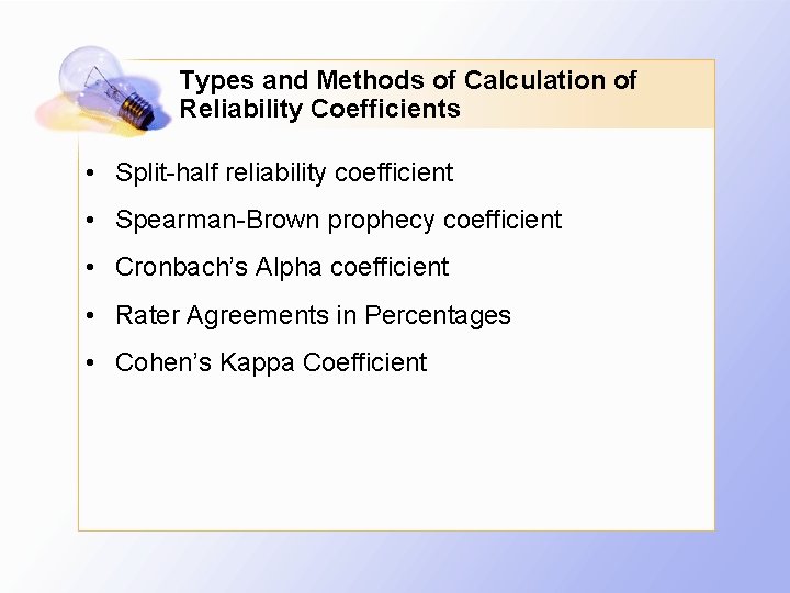 Types and Methods of Calculation of Reliability Coefficients • Split-half reliability coefficient • Spearman-Brown