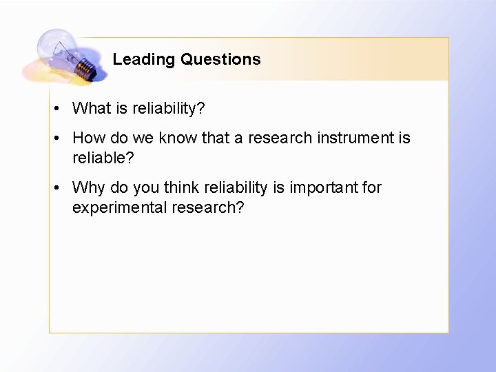 Leading Questions • What is reliability? • How do we know that a research