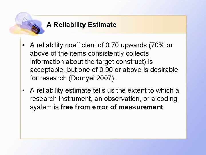 A Reliability Estimate • A reliability coefficient of 0. 70 upwards (70% or above