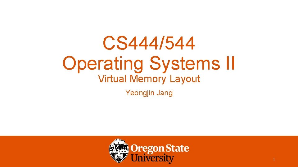CS 444/544 Operating Systems II Virtual Memory Layout Yeongjin Jang 1 