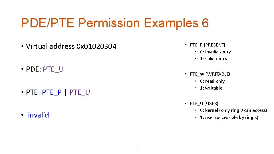 PDE/PTE Permission Examples 6 • Virtual address 0 x 01020304 • PTE_P (PRESENT) •