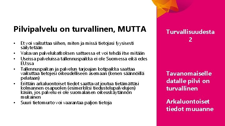 Pilvipalvelu on turvallinen, MUTTA • • • Et voi vaikuttaa siihen, miten ja missä Pilvipalvelu on turvallinen, MUTTA • • • Et voi vaikuttaa siihen, miten ja missä