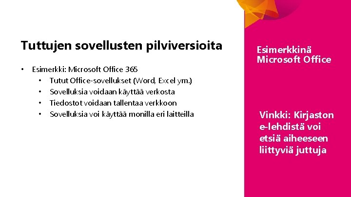 Tuttujen sovellusten pilviversioita • Esimerkki: Microsoft Office 365 • Tutut Office-sovellukset (Word, Excel ym. Tuttujen sovellusten pilviversioita • Esimerkki: Microsoft Office 365 • Tutut Office-sovellukset (Word, Excel ym.