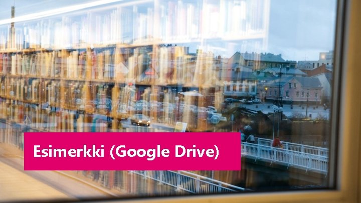 Esimerkki (Google Drive) Esimerkki (Google Drive)