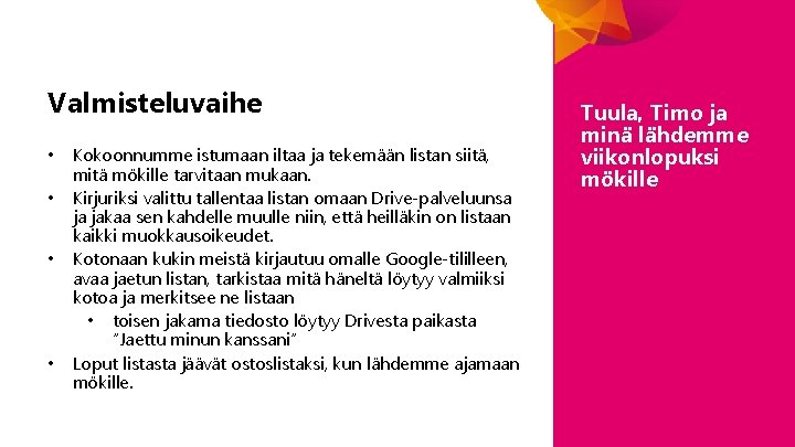 Valmisteluvaihe • • Kokoonnumme istumaan iltaa ja tekemään listan siitä, mitä mökille tarvitaan mukaan. Valmisteluvaihe • • Kokoonnumme istumaan iltaa ja tekemään listan siitä, mitä mökille tarvitaan mukaan.