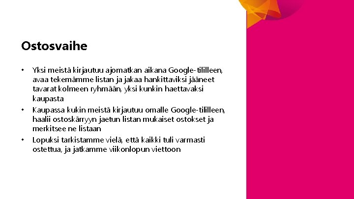 Ostosvaihe • • • Yksi meistä kirjautuu ajomatkan aikana Google-tililleen, avaa tekemämme listan ja Ostosvaihe • • • Yksi meistä kirjautuu ajomatkan aikana Google-tililleen, avaa tekemämme listan ja