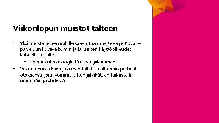 Viikonlopun muistot talteen • • Yksi meistä tekee mökille saavuttuamme Google Kuvat – palveluun Viikonlopun muistot talteen • • Yksi meistä tekee mökille saavuttuamme Google Kuvat – palveluun