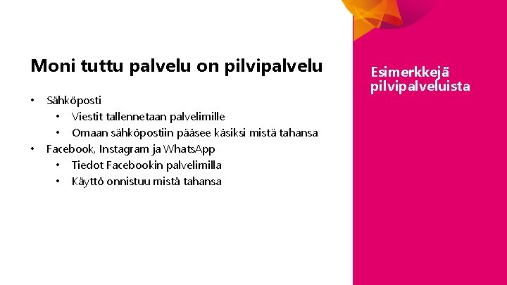 Moni tuttu palvelu on pilvipalvelu • • Sähköposti • Viestit tallennetaan palvelimille • Omaan Moni tuttu palvelu on pilvipalvelu • • Sähköposti • Viestit tallennetaan palvelimille • Omaan