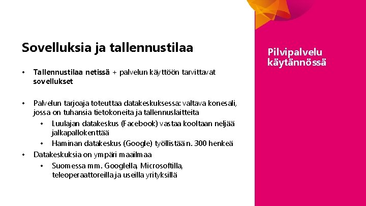 Sovelluksia ja tallennustilaa • Tallennustilaa netissä + palvelun käyttöön tarvittavat sovellukset • Palvelun tarjoaja Sovelluksia ja tallennustilaa • Tallennustilaa netissä + palvelun käyttöön tarvittavat sovellukset • Palvelun tarjoaja